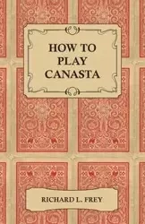 How to Play Canasta - Richard L. Frey