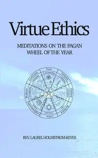 Virtue Ethics - Laurel Holmstrom-Keyes