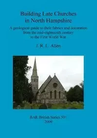 Building Late Churches in North Hampshire - Allen J.  R. L.