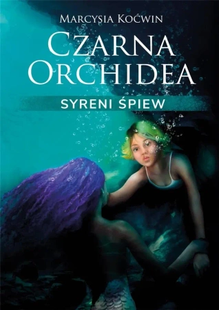 Czarna Orchidea. Syreni Śpiew - Marcysia Koćwin