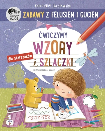 Zabawy z Felusiem i Guciem. Ćwiczymy wzory... - Katarzyna Kozłowska, Marianna Schoett