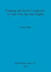 Feasting and Social Complexity in Later Iron Age East Anglia - Ralph Sarah
