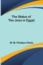 The Status of the Jews in Egypt - M. Flinders Petrie W.