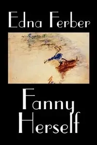 Fanny Herself by Edna Ferber, Fiction - Edna Ferber