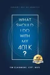 What Should I Do with My 401k? - Tim Clairmont