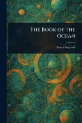 The Book of the Ocean - Ernest Ingersoll