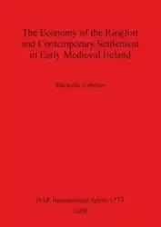 The Economy of the Ringfort and Contemporary Settlement in Early Medieval Ireland - Michelle Comber