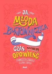 Ja, młoda buntowniczka. Czas na moją opowieść - Francesca Cavallo, Elena Favilli, Ewa Borówka