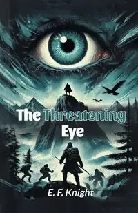 The Threatening Eye - Knight E. F.