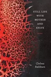 Still Life with Mother and Knife - Chelsea Rathburn
