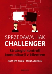 Sprzedawaj jak Challenger. Strategie kontroli... - Matthew Dixon, Brent Adamson