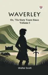 Waverley Or, 'Tis Sixty Years Since Volume I - Scott Walter
