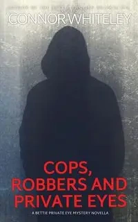 Cops, Robbers And Private Eyes - Whiteley Connor