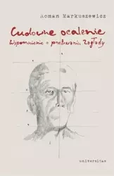 Cudowne ocalenie. Wspomnienie o przetrwaniu Zagład - Roman Markuszewicz