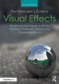 The Filmmaker's Guide to Visual Effects - Dinur Eran