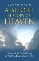 A Short History of Heaven - Joann Greig