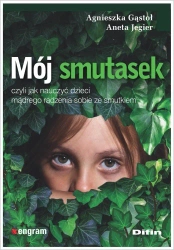 Mój smutasek, czyli jak nauczyć dzieci mądrego.. - Agnieszka Aneta Gąstoł Jegier