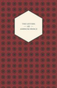 The Letters of Ambrose Bierce - Bertha Clark Pope