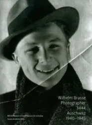 Wilhelm Brasse Photographer 3444 Auschwitz 1940-1945 - PRACA ZBIOROWA