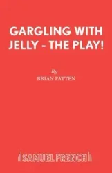 Gargling with Jelly - The Play! - Brian Patten