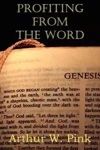 Profiting from the Word - Arthur W. Pink