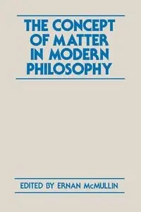 The Concept of Matter in Modern Philosophy - McMullin Ernan