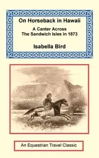 On Horseback in Hawaii - Isabella Bird