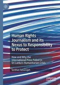 Human Rights Journalism and its Nexus to Responsibility to Protect - Selvarajah Senthan