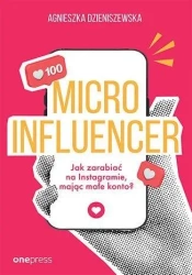 MICROINFLUENCER - jak zarabiać na instagramie mają - Agnieszka Dzieniszewska