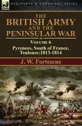 The British Army and the Peninsular War - Fortescue J. W.