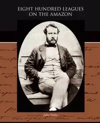 Eight Hundred Leagues on the Amazon - Jules Verne
