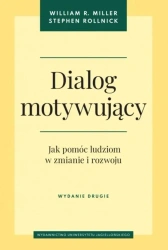 Dialog motywujący. Jak pomóc ludziom w zmianie... - William R. Miller, Stephen Rollnick