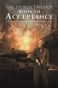 The Stoker Trilogy, Book III - Acceptance - Benjamin Tod