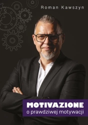 Motivazione. O prawdziwej motywacji - Roman Kawszyn
