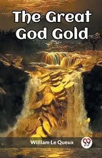 The Great God Gold - William Le Queux