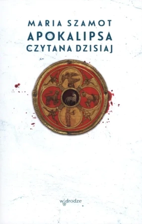 Apokalipsa czytana dzisiaj - Maria Szamot