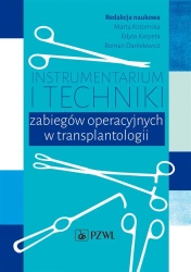 Instrumentarium i techniki zabiegów operacyjnych w transplantologii - Kotomska Marta, Karpeta Edyta, Danielewicz Roman
