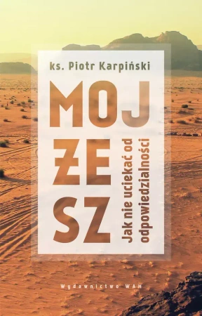 Mojżesz. Jak nie uciekać od odpowiedzialności - ks.Piotr Karpiński