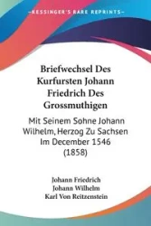 Briefwechsel Des Kurfursten Johann Friedrich Des Grossmuthigen - Friedrich Johann