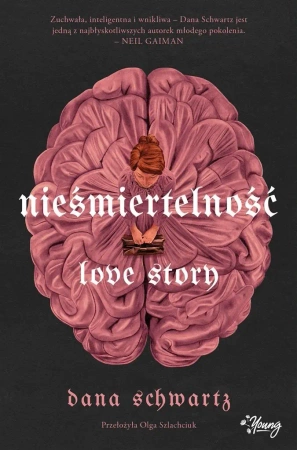 Nieśmiertelność. Love Story - Dana Schwartz, Olga Szlachciuk, Ida Świerkocka