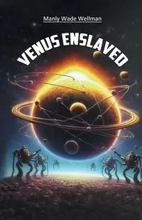 Venus Enslaved - Wade Wellman Manly