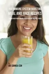 100 Immune System Boosting Meal and Juice Recipes - Joe Correa
