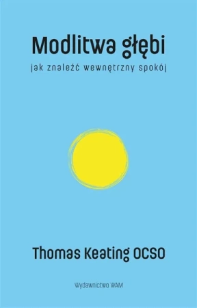 Modlitwa głębi Jak znaleźć wewnętrzny spokój - Thomas Keating OCSO
