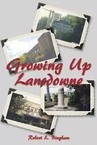 Growing Up Lansdowne - Robert L. Bingham