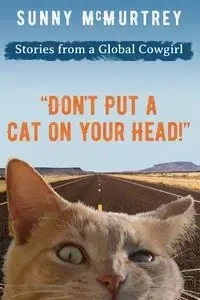 "Don't Put a Cat on Your Head!" - sunny mcmurtrey