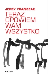 Teraz opowiem wam wszystko - Jerzy Franczak