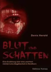 Blut und Schatten. Erzählung über eine unerhört mörderische Begebenheit in Nordhorn - Denis Herold