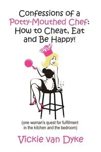 Confessions of a Potty-Mouthed Chef - van Vickie Dyke
