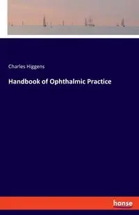 Handbook of Ophthalmic Practice - Charles Higgens