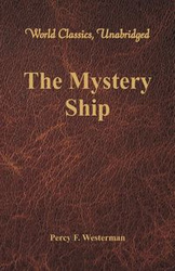 The Mystery Ship (World Classics, Unabridged) - Percy Westerman F